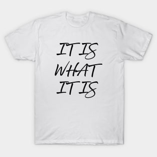 It Is What It Is T-Shirt